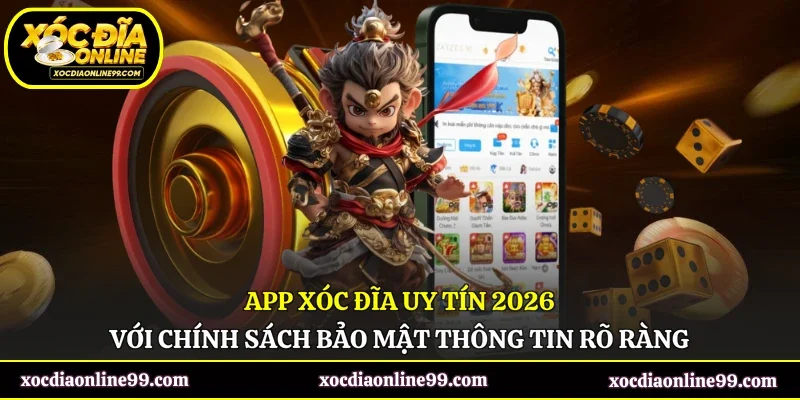 App xóc đĩa uy tín 2026 với chính sách bảo mật thông tin rõ ràng