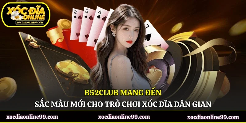 B52Club Mang Đến Sắc Màu Mới Cho Trò Chơi Xóc Đĩa Dân Gian