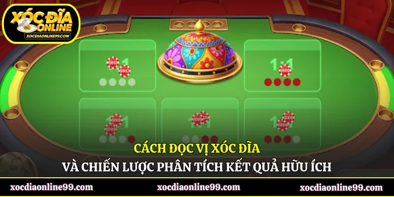 Cách Đọc Vị Xóc Đĩa Và Chiến Lược Phân Tích Kết Quả Hữu Ích