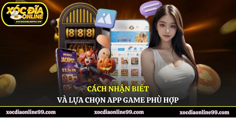 Cách nhận biết và lựa chọn app game phù hợp