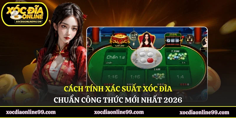 Cách Tính Xác Suất Xóc Đĩa Chuẩn Công Thức Mới Nhất 2026