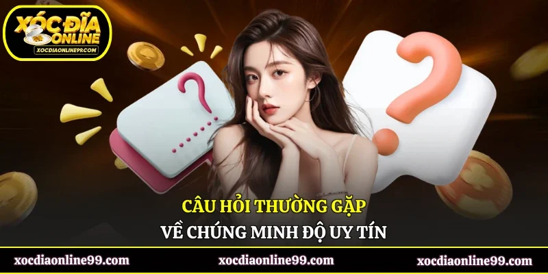 Câu hỏi thường gặp về chúng minh độ uy tín