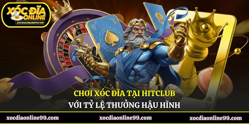 Chơi xóc đĩa tại Hitclub với tỷ lệ thưởng hậu hĩnh