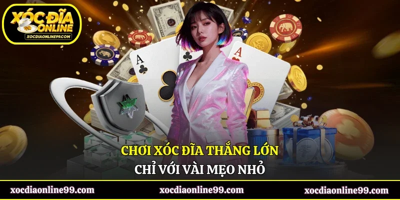 Chơi xóc đĩa thắng lớn chỉ với vài mẹo nhỏ