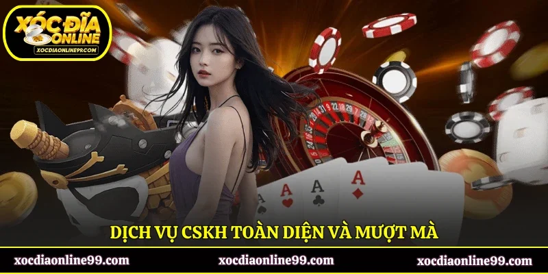 Dịch vụ CSKH toàn diện và mượt mà