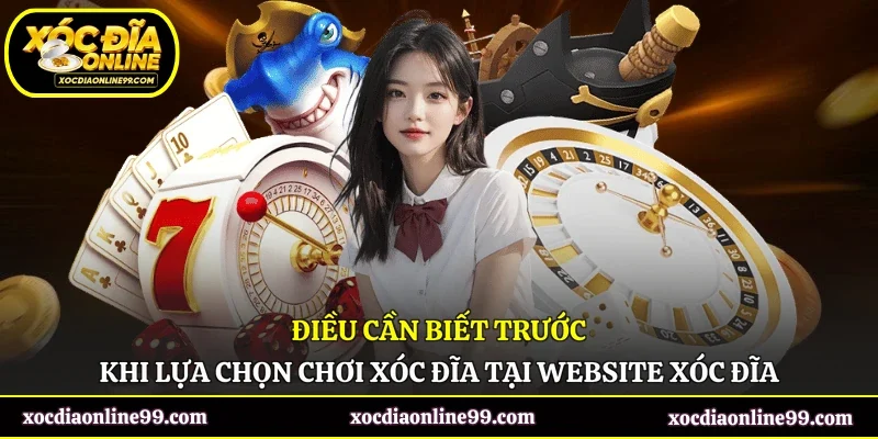 Điều cần biết trước khi lựa chọn chơi xóc đĩa tại website Xóc Đĩa
