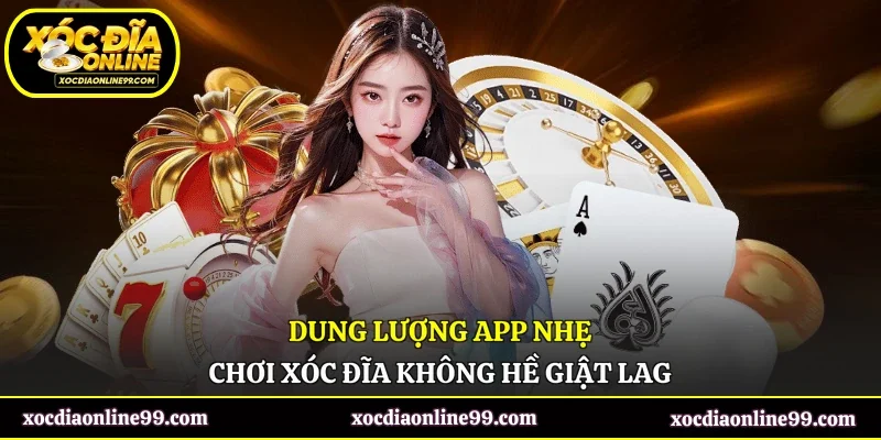 Dung lượng app nhẹ, chơi xóc đĩa không hề giật lag