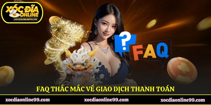 FAQ thắc mắc về giao dịch thanh toán