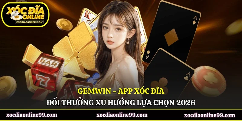 GemWin - App Xóc Đĩa Đổi Thưởng Xu Hướng Lựa Chọn 2026