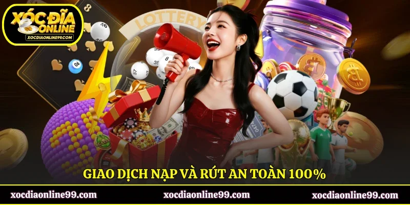 Giao dịch nạp và rút an toàn 100%