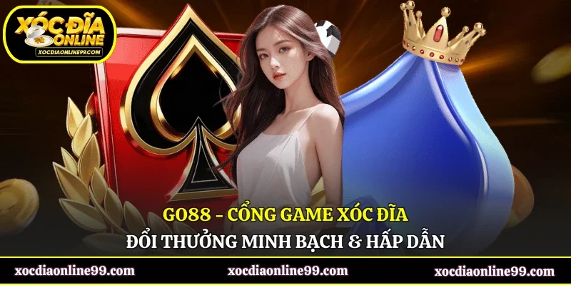 GO88 - Cổng Game Xóc Đĩa Đổi Thưởng Minh Bạch & Hấp Dẫn