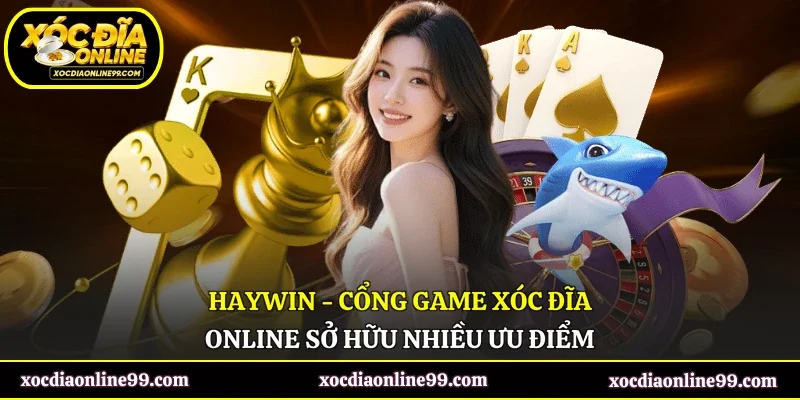 Haywin - Cổng Game Xóc Đĩa Online Sở Hữu Nhiều Ưu Điểm