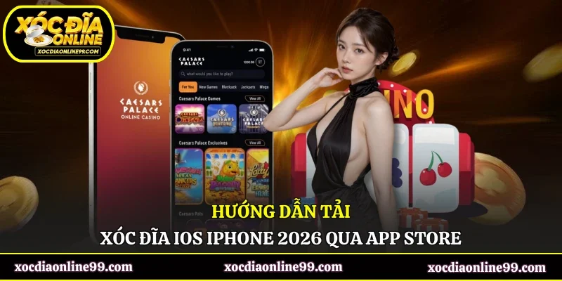 Hướng dẫn tải Xóc Đĩa iOS iPhone 2026 qua App Store