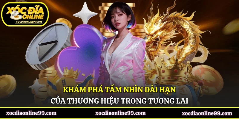 Khám phá tầm nhìn dài hạn của thương hiệu trong tương lai