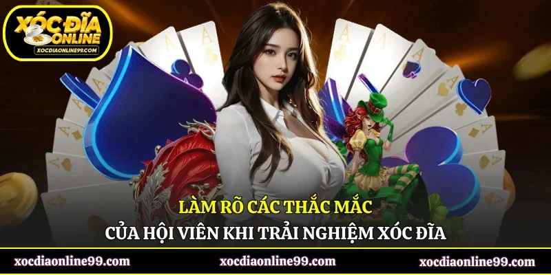 Làm rõ các thắc mắc của hội viên khi trải nghiệm xóc đĩa
