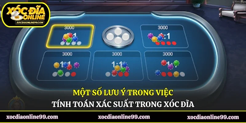 Một số lưu ý trong việc tính toán xác suất trong xóc đĩa