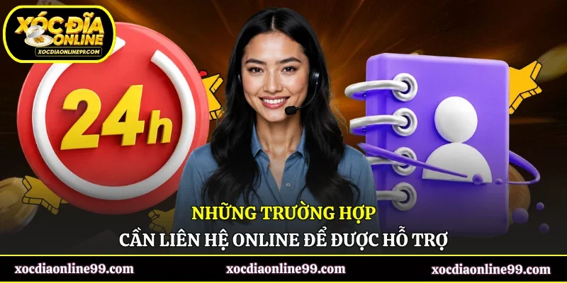 Những trường hợp cần liên hệ online để được hỗ trợ