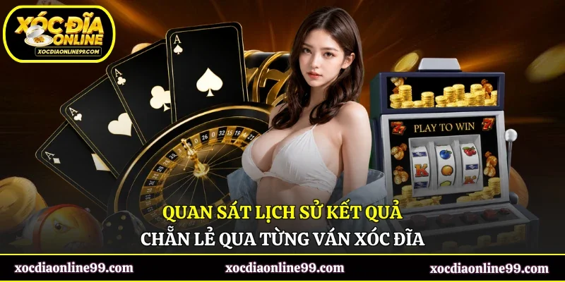 Quan sát lịch sử kết quả chẵn lẻ qua từng ván xóc đĩa