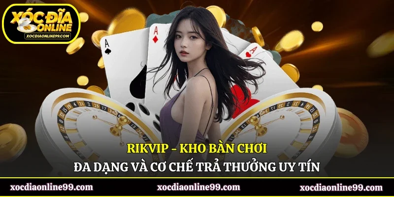 Rikvip - Kho Bàn Chơi Đa Dạng Và Cơ Chế Trả Thưởng Uy Tín