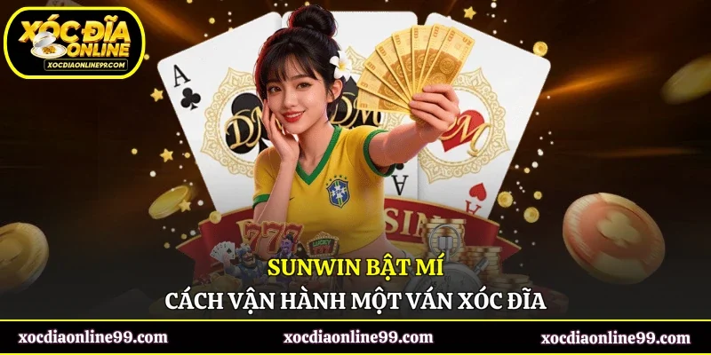 SunWin bật mí cách vận hành một ván xóc đĩa