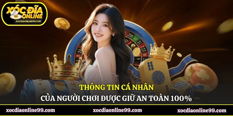 Thông tin cá nhân của người chơi được giữ an toàn 100%