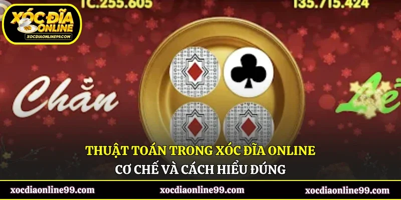 Thuật Toán Trong Xóc Đĩa Online - Cơ Chế Và Cách Hiểu Đúng
