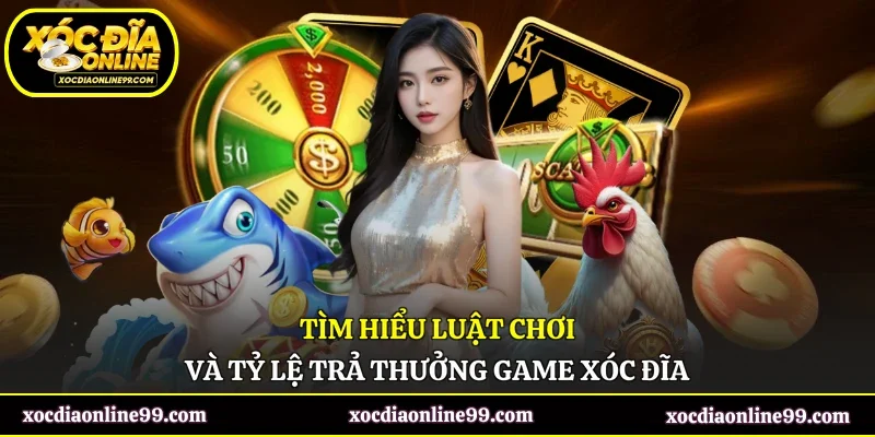 Tìm hiểu luật chơi và tỷ lệ trả thưởng game xóc đĩa