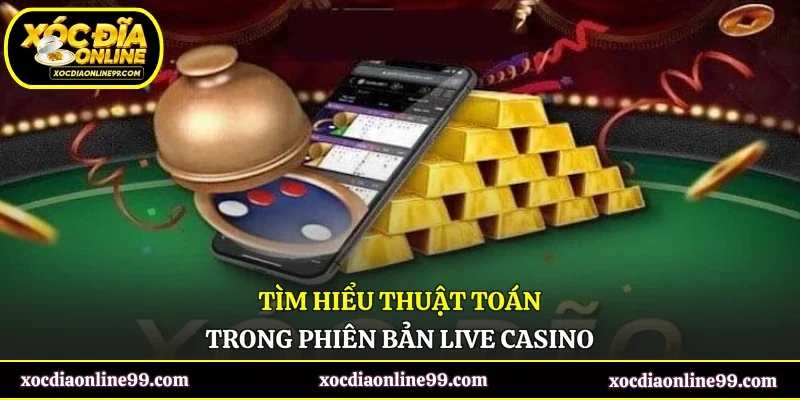 Tìm hiểu thuật toán trong phiên bản live casino