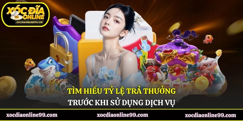 Tìm hiểu tỷ lệ trả thưởng trước khi sử dụng dịch vụ