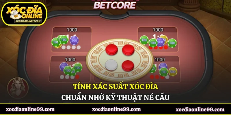 Tính xác suất xóc đĩa chuẩn nhờ kỹ thuật né cầu