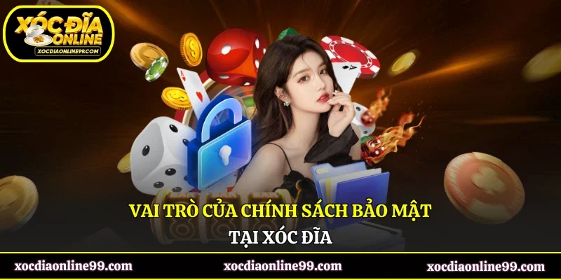 Vai trò của chính sách bảo mật tại Xóc Đĩa