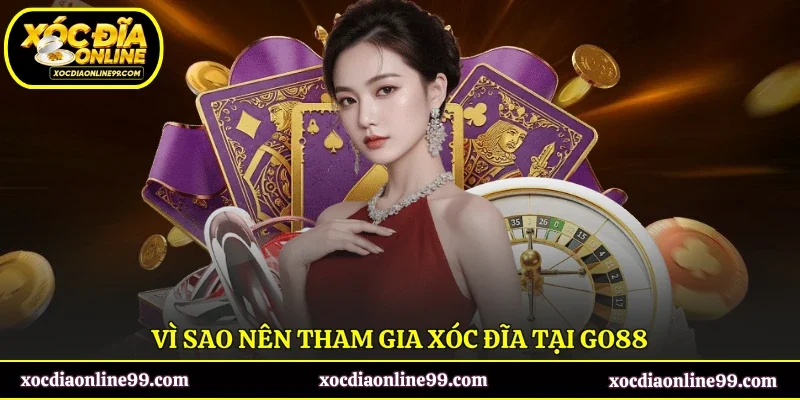 Vì sao nên tham gia xóc đĩa tại GO88?